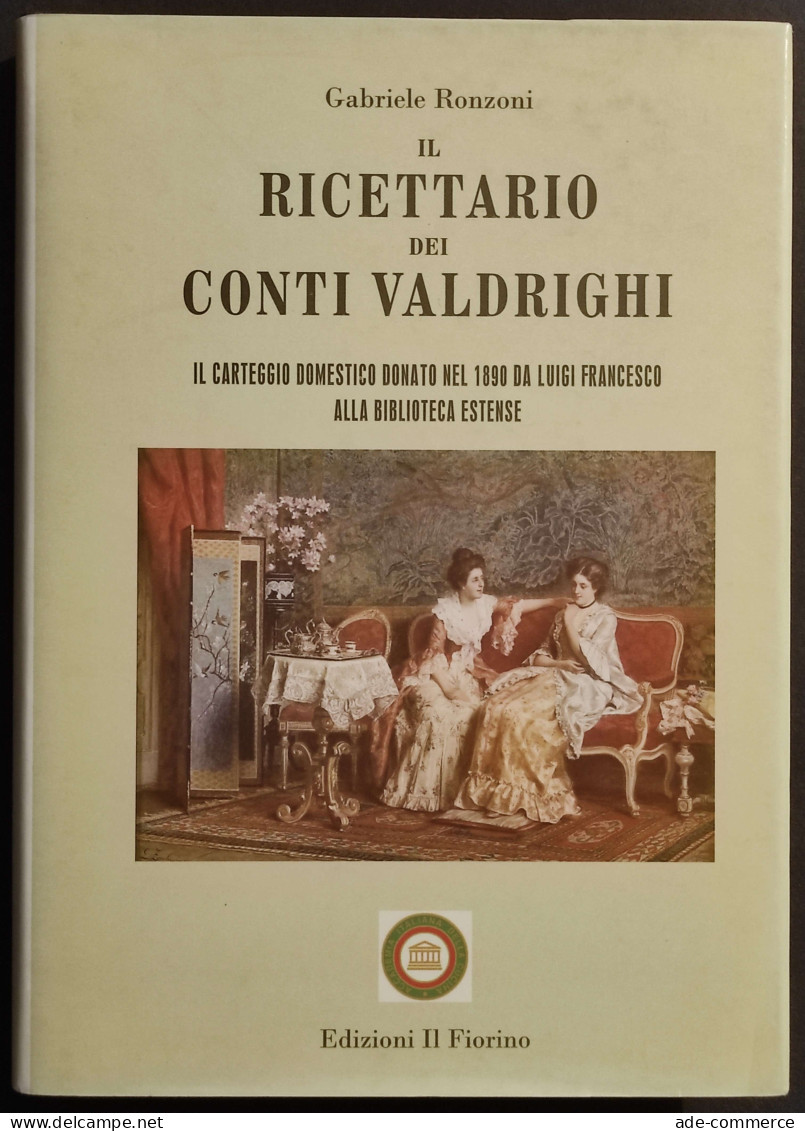 Il Ricettario Dei Conti Valdrighi - G. Ronzoni - Ed. IL Fiorino - 2009 - House & Kitchen