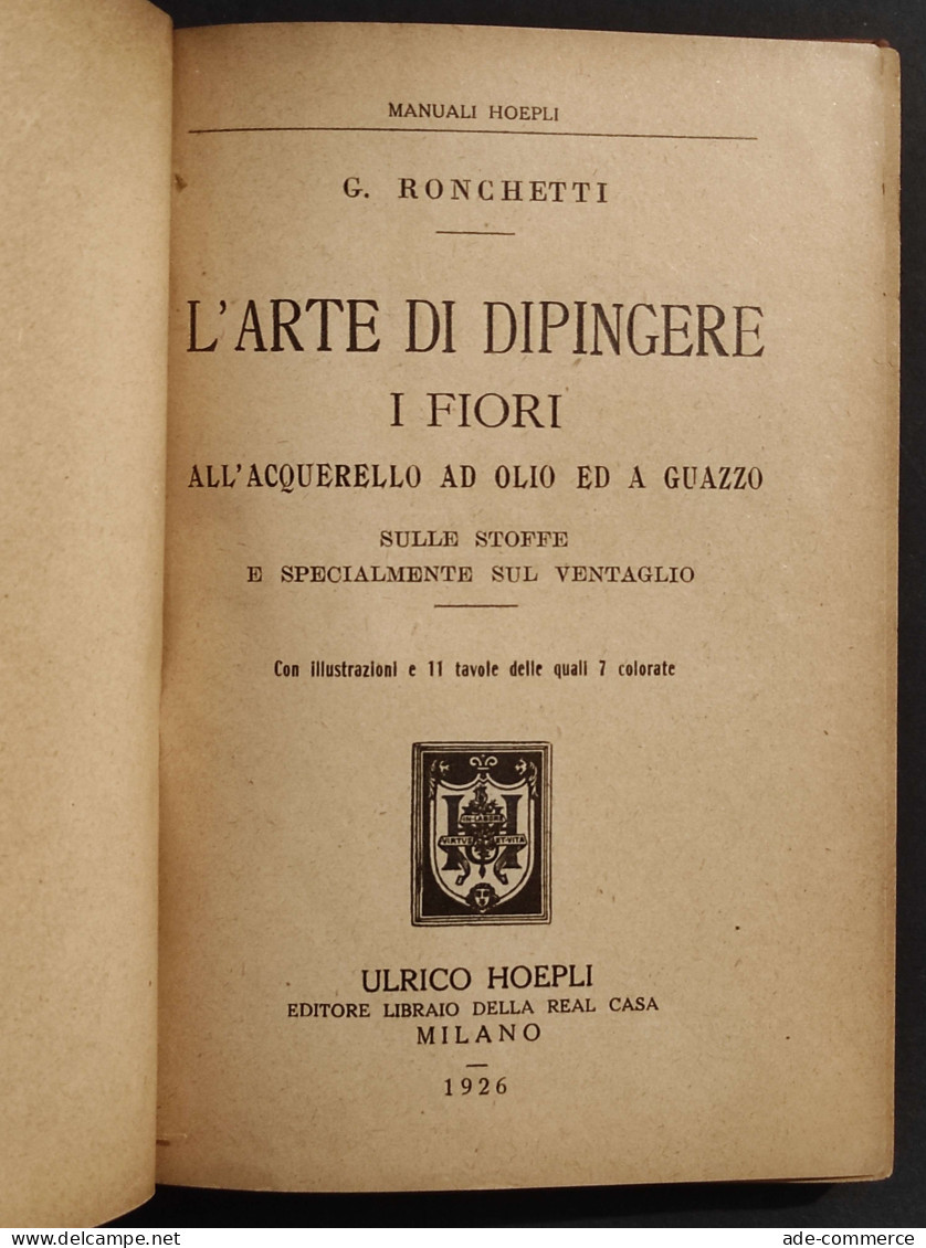 L'Arte Di Dipingere I Fiori - G. Ronchetti - Ed. Hoepli - 1926 - Handbücher Für Sammler