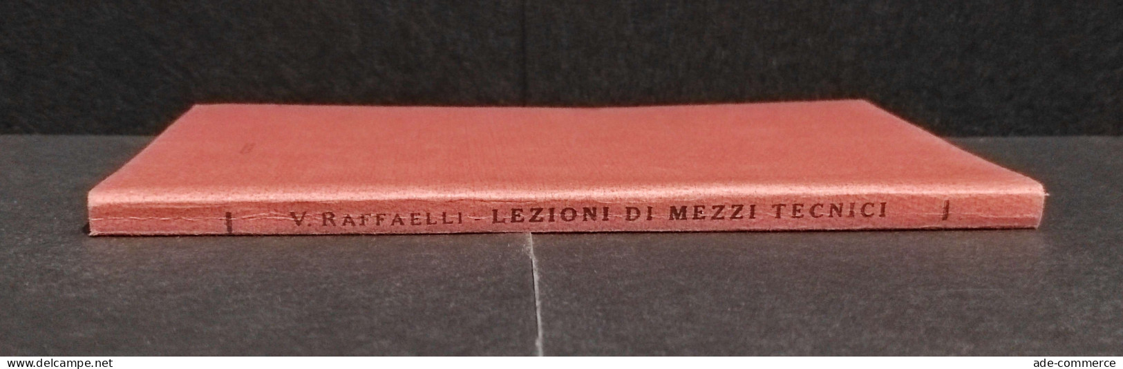 Lezioni Di Mezzi Tecnici Del Genio - V. Raffaelli - 1934 - Vol. I - Matematica E Fisica