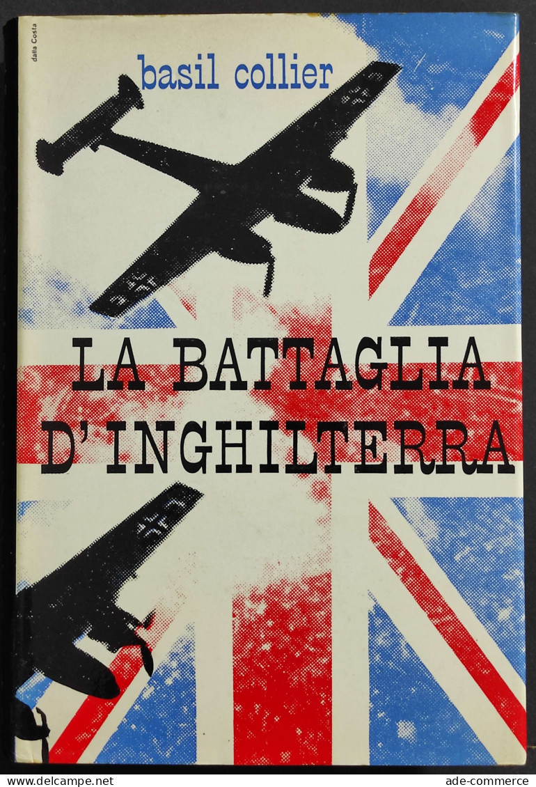 La Battaglia D'Inghilterra - B. Collier - Ed. Baldini & Castoldi - 1964 - Guerra 1939-45