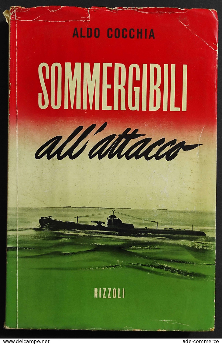 Sommergibili All'Attacco - A. Cocchia - Ed. Rizzoli - 1955 I Ed. - Guerra 1939-45