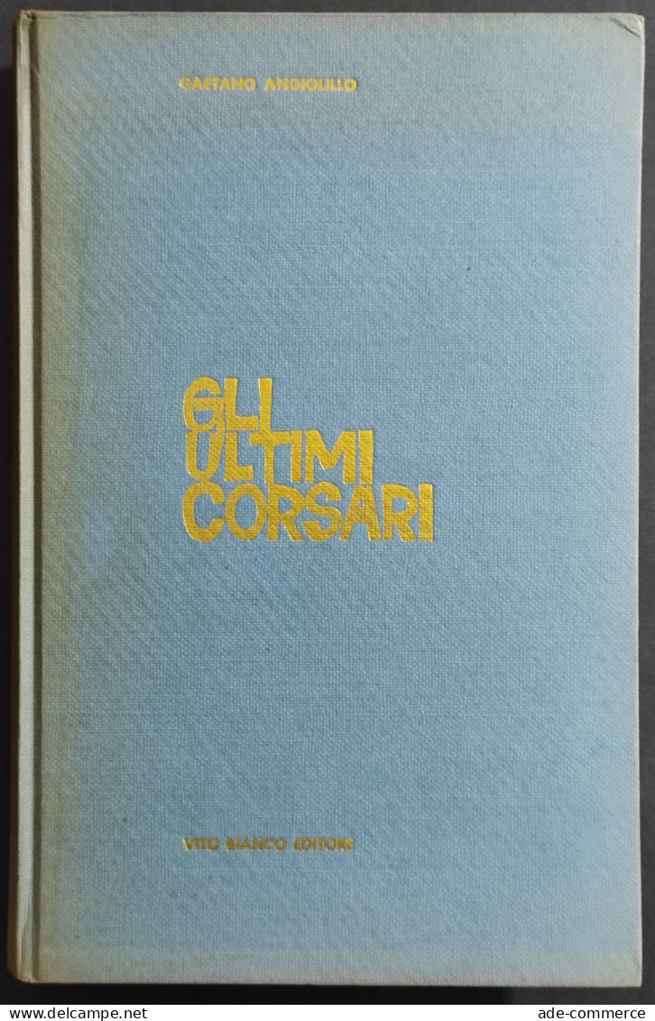 Gli Ultimi Corsari - G. Angiolillo - Ed. Vito Bianco - 1965 - Guerre 1939-45