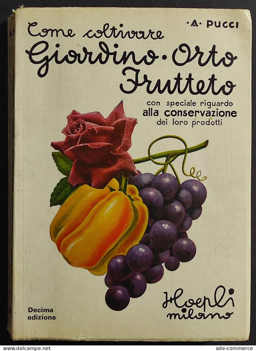 Come Coltivare Giardino - Orto - Frutteto - A. Pucci - Ed. Hoepli - 1975 - Gardening