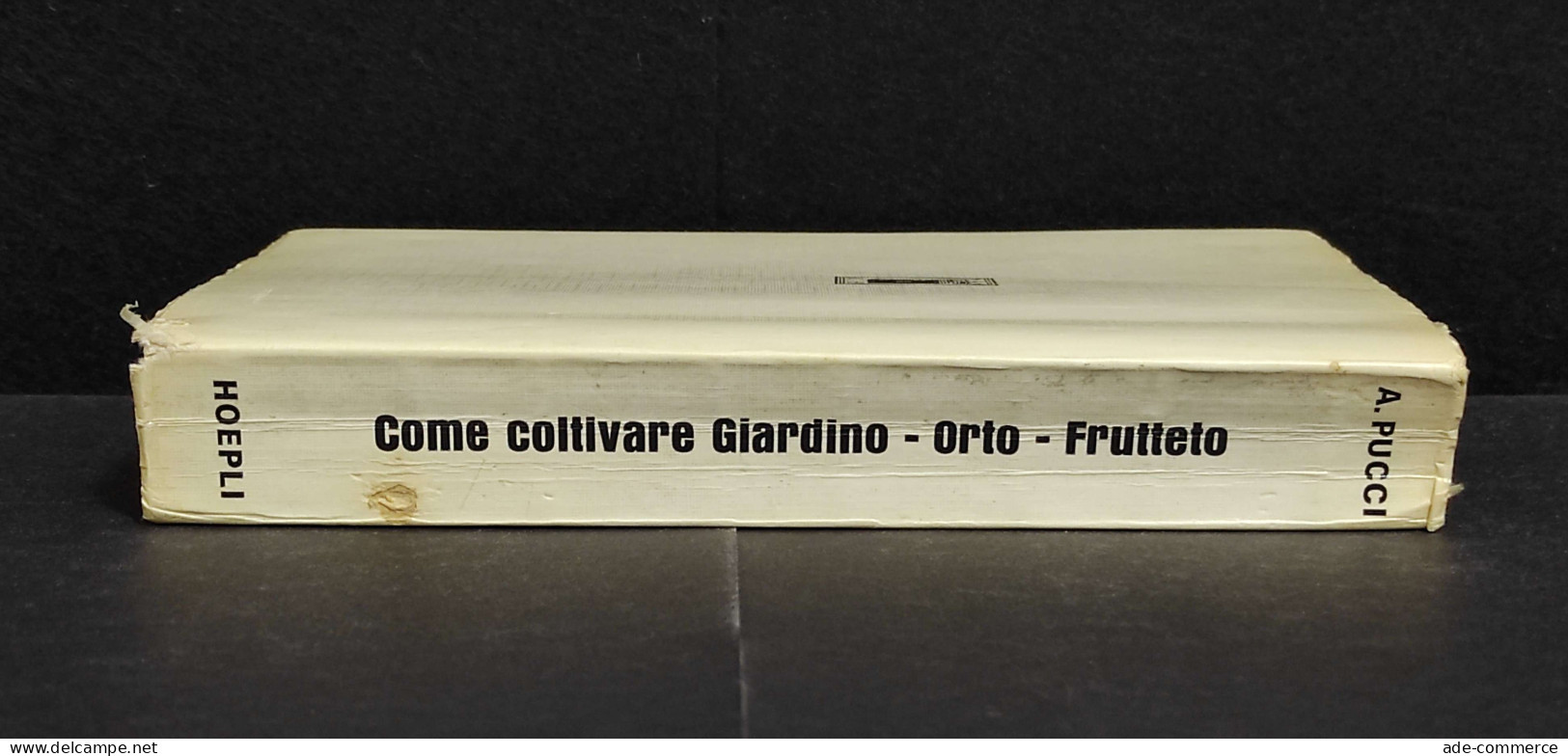 Come Coltivare Giardino - Orto - Frutteto - A. Pucci - Ed. Hoepli - 1975 - Jardinería