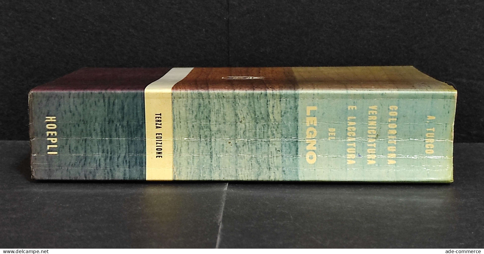 Coloritura Verniciatura E Laccatura Del Legno - A. Turco - Ed. Hoepli - 1982 - Manuali Per Collezionisti