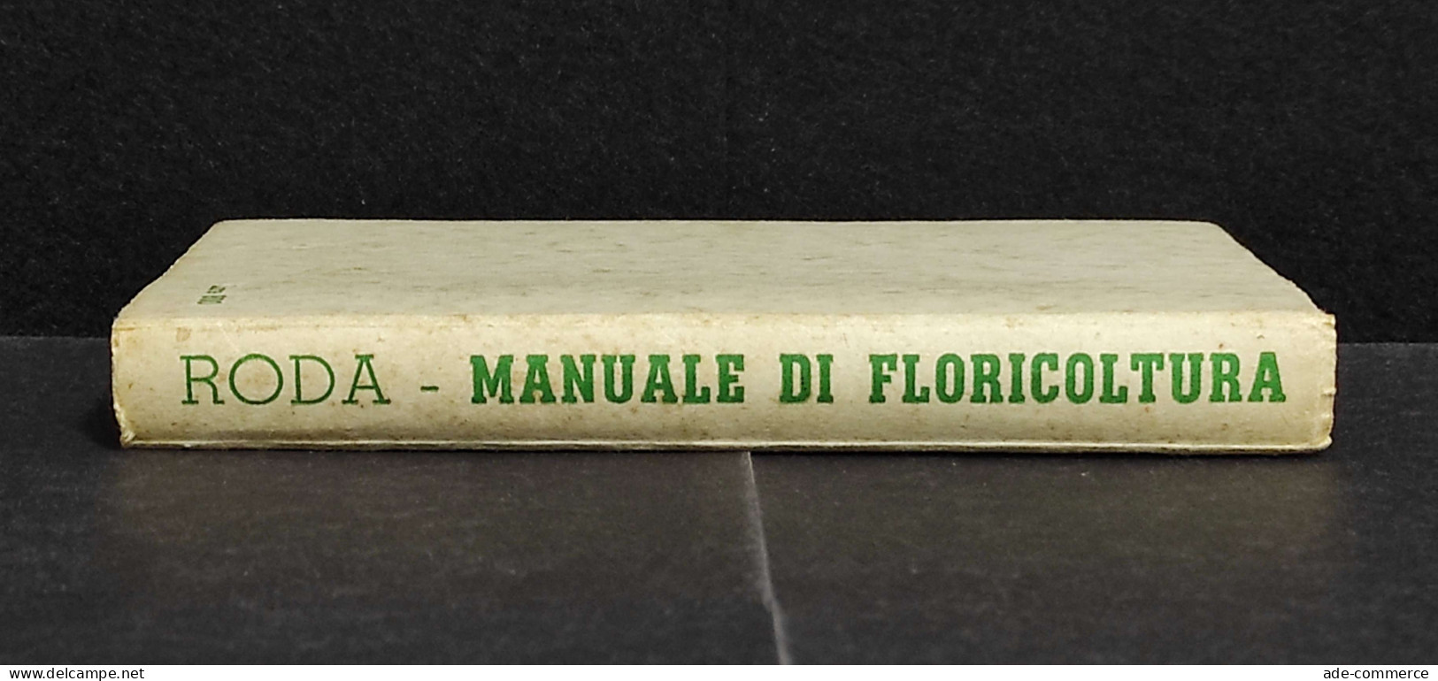 Manuale Di Floricoltura - G. Roda - Ed. Hoepli - 1955 - Giardinaggio