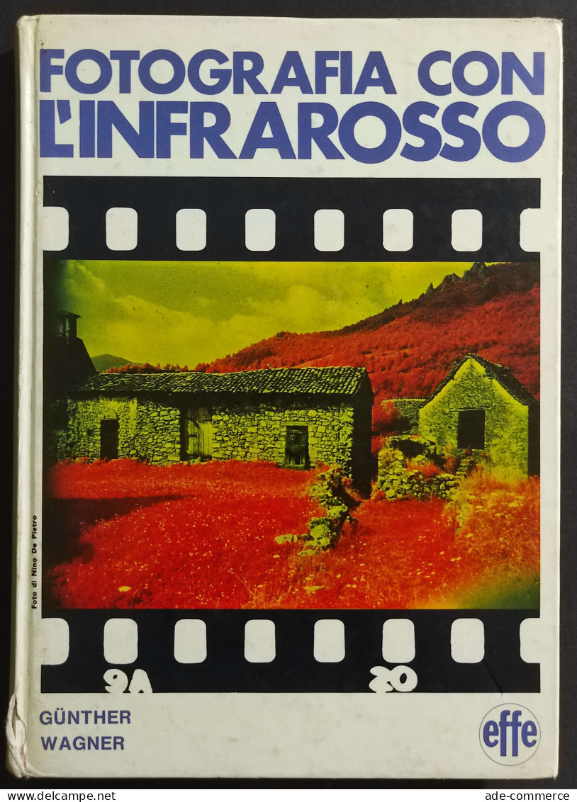 Fotografia Con L'Infrarosso - G. Wagner - Ed. Effe - 1974 - Fotografie