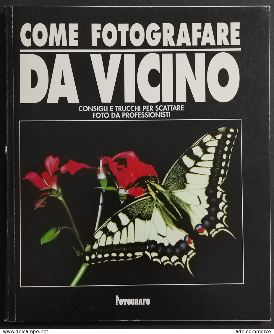 Come Fotografare Da Vicino - Ed. Il Fotografo - Fotografia