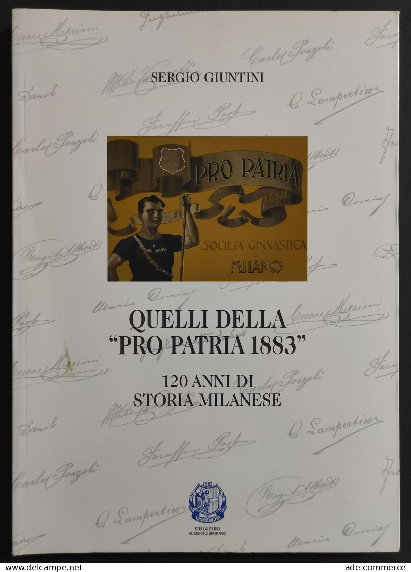 Quelli Della "Pro Patria 1883" - 120 Anni Di Storia - S. Giuntini - 2003 - Sport