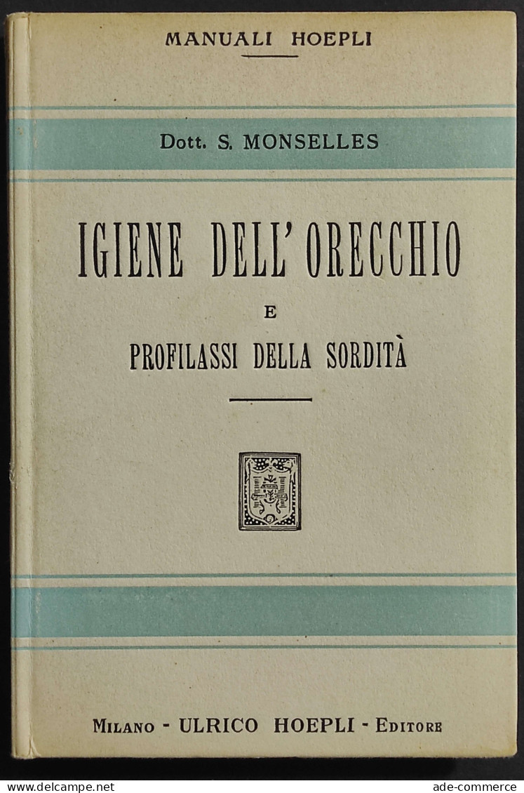 Igiene Dell'Orecchio E Profilassi Della Sordità - Monselles - Ed. Hoepli - 1919 - Handbücher Für Sammler