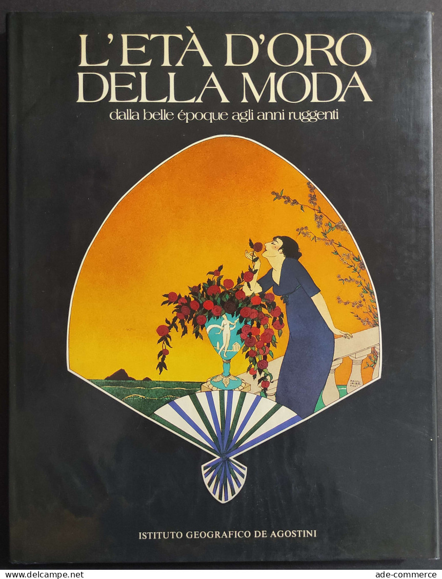 L'Età D'Oro Della Moda - Dalla Belle Epoque Agli Anni Ruggenti - Ed. De Agostini - 1983 - Sonstige & Ohne Zuordnung