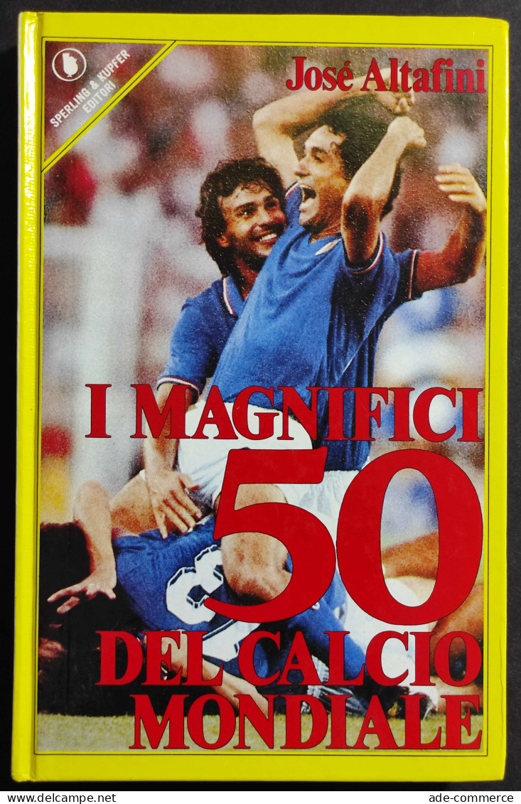 I Magnifici 50 Del Calcio Mondiale - J. Altafini - Ed. Sperling & Kupfer - 1985 - Sport