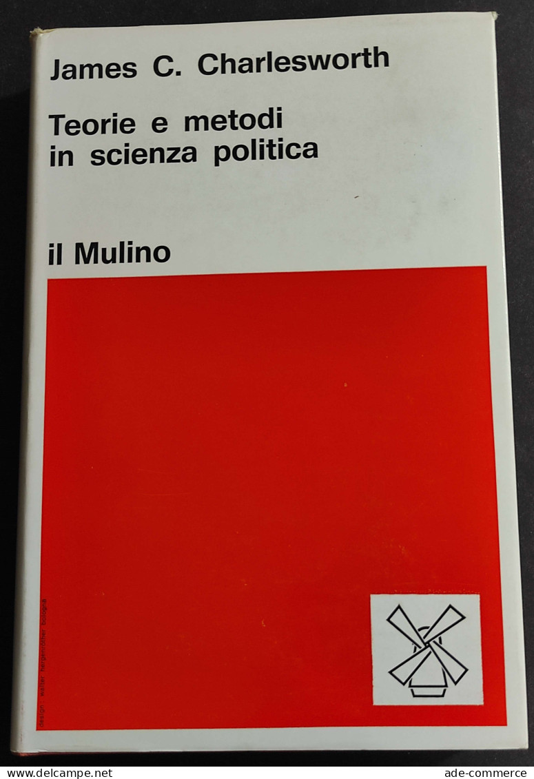 Teorie E Metodi In Scienza Politica - J. C. Charlesworth - Ed. Il Mulino - 1971 - Society, Politics & Economy