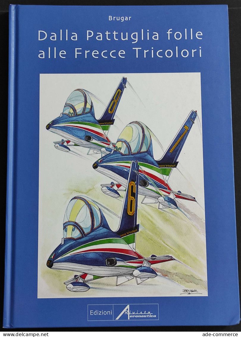 Dalla Pattuglia Folle Alle Frecce Tricolori - Ed. Rivista Aeronautica - 2009 - Motores