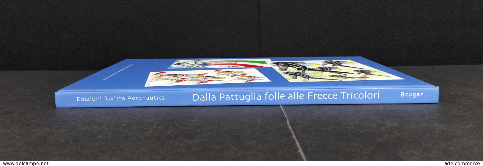 Dalla Pattuglia Folle Alle Frecce Tricolori - Ed. Rivista Aeronautica - 2009 - Motori