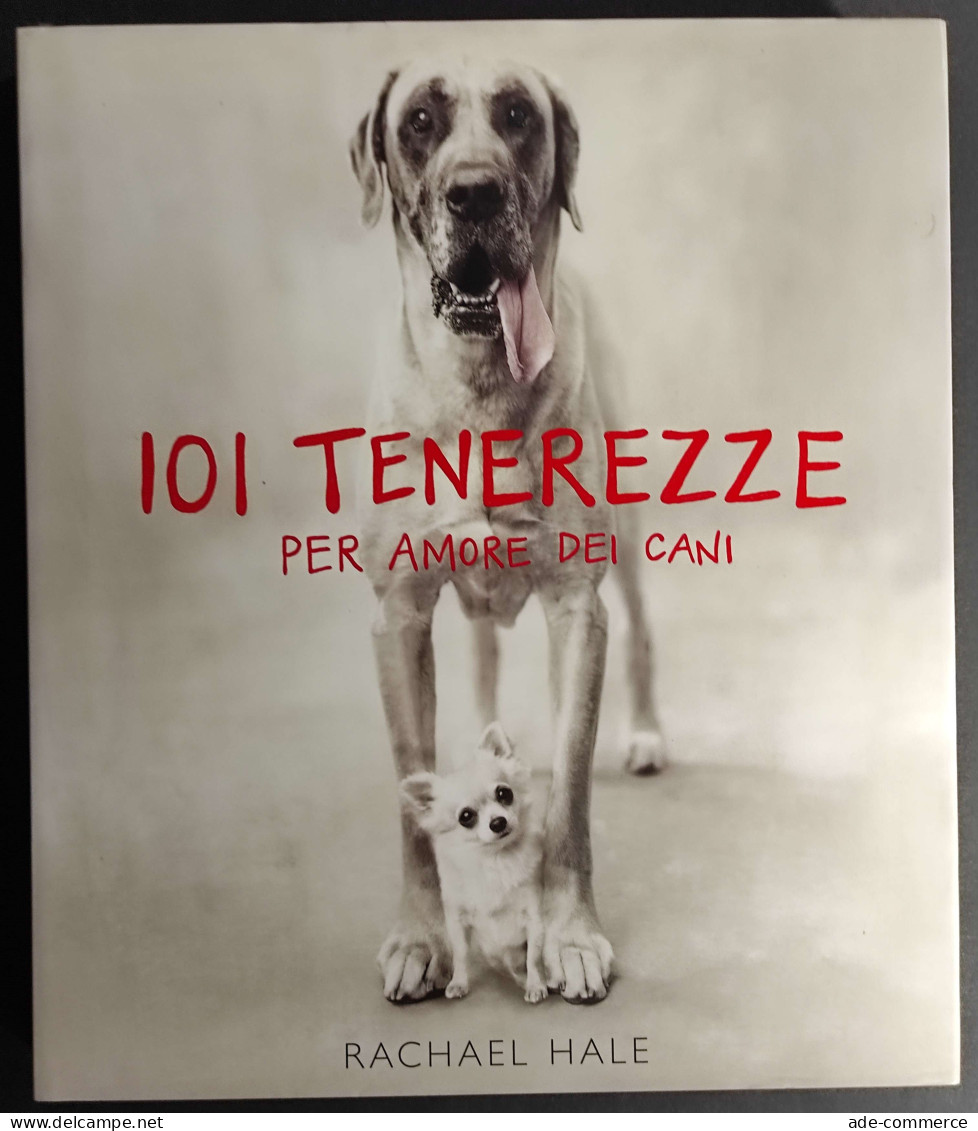 101 Tenerezze Per Amore Dei Cani - R. Hale - Ed. Contrasto - 2003 - Fotografia