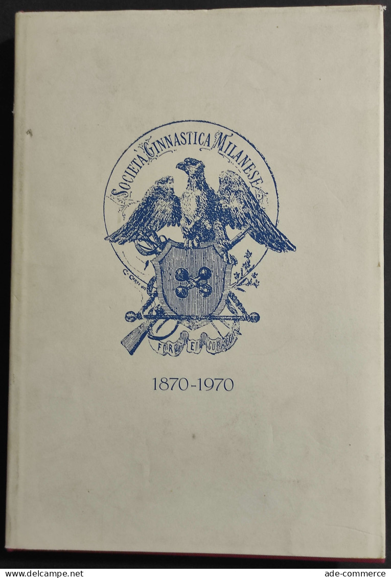 Società Ginnastica Milanese Forza E Coraggio 1870-1970 - B. Viviano - 1970 - Sports