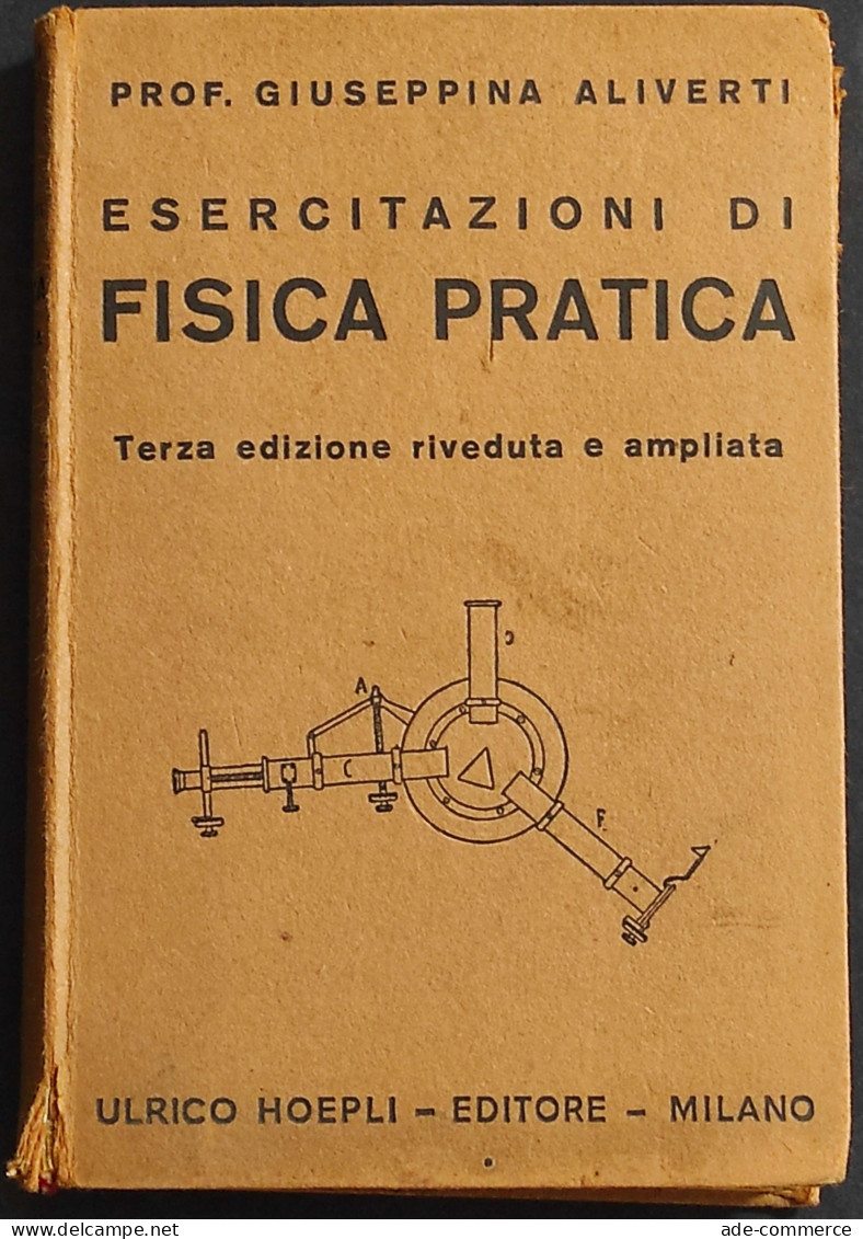 Esercitazione Di Fisica Pratica - G. Aliverti - Ed. Manuali Hoepli - 1941 - Handbücher Für Sammler