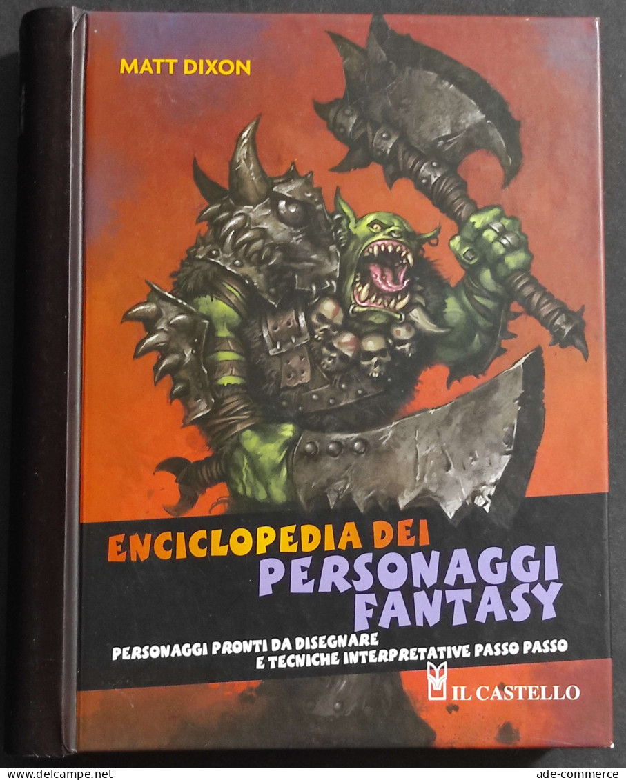 Enciclopedia Dei Personaggi Fantasy - M. Dixon - Ed. Il Castello - 2009 - Kinder
