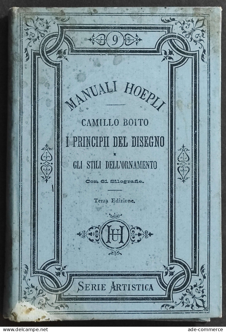 I Principii Del Disegno E Gli Stili Dell'Ornamento - C. Boito - Ed. Hoepli - 1887 - Manuali Per Collezionisti