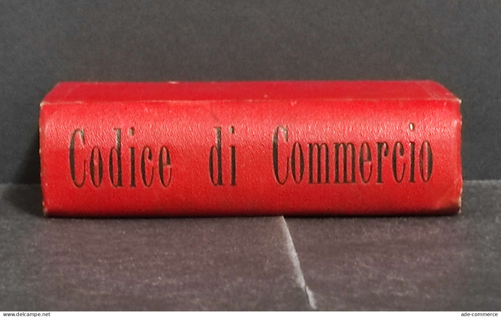 Codice Di Commercio Del Regno D'Italia - G. Zanardelli - Ed. Bietti - 1899 - Libri Antichi
