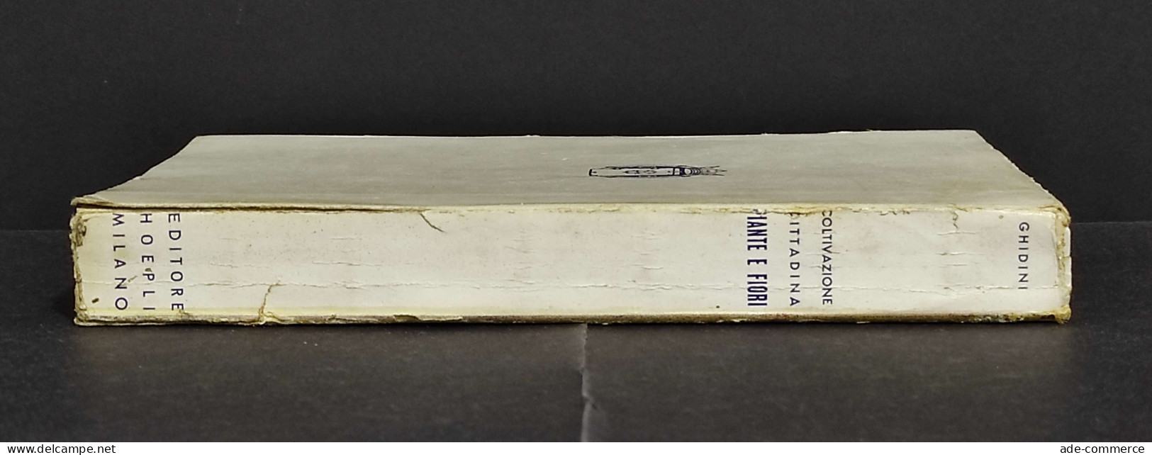 Coltivazione Cittadina - Piante E Fiori - L. Ghidini - Ed. Hoepli - 1951 - Jardinage