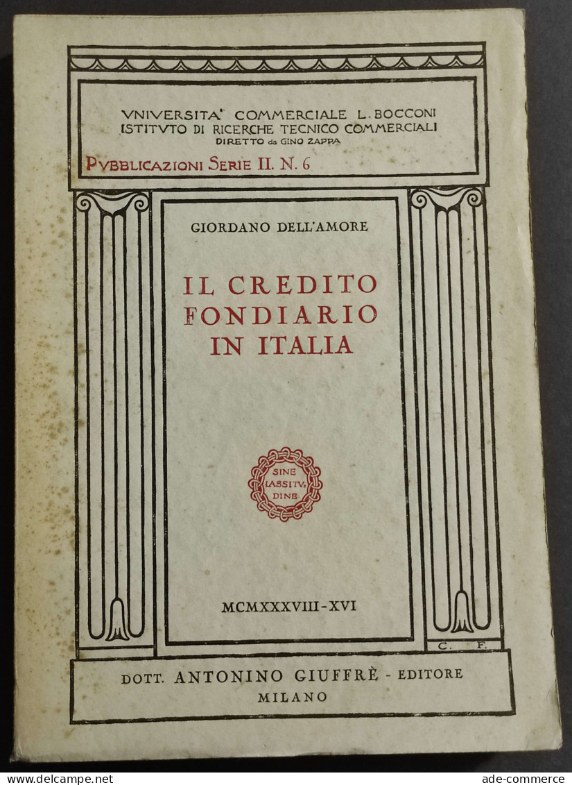 Il Credito Fondiario In Italia - G. Dell'Amore - Ed. Giuffrè - 1938 - Sociedad, Política, Economía