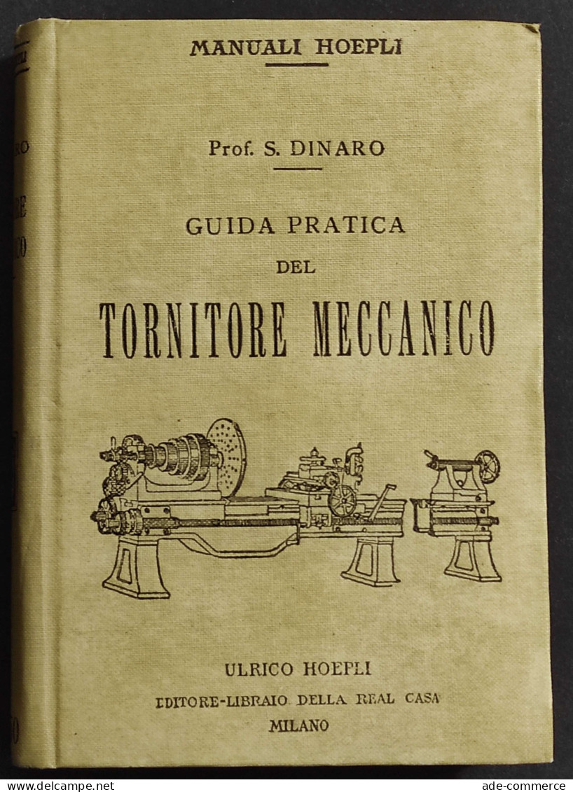 Guida Pratica Del Tornitore Meccanico - S. Dinaro - Ed. Hoepli - 1918 - Manuali Per Collezionisti