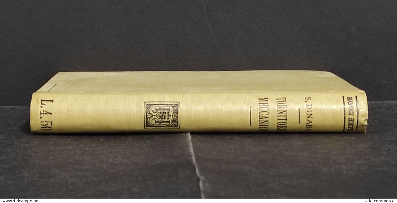 Guida Pratica Del Tornitore Meccanico - S. Dinaro - Ed. Hoepli - 1918 - Manuali Per Collezionisti