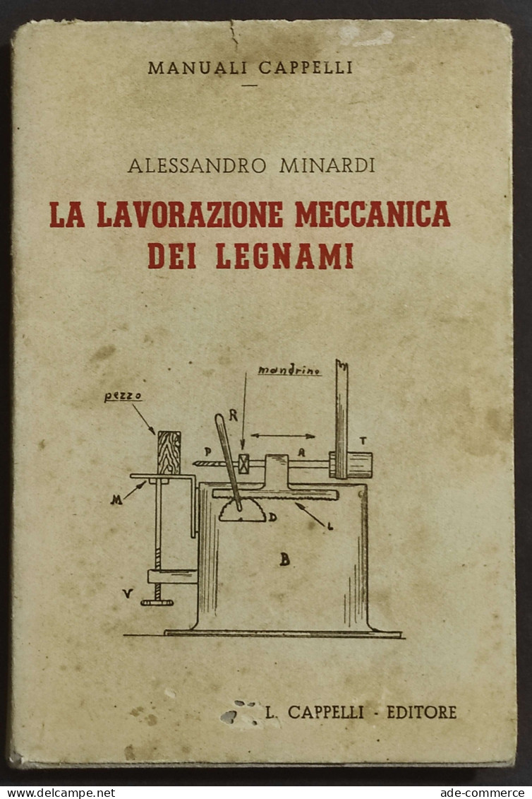 La Lavorazione Meccanica Dei Legnami - A. Minardi - Ed. Cappelli - 1946 - Manuels Pour Collectionneurs