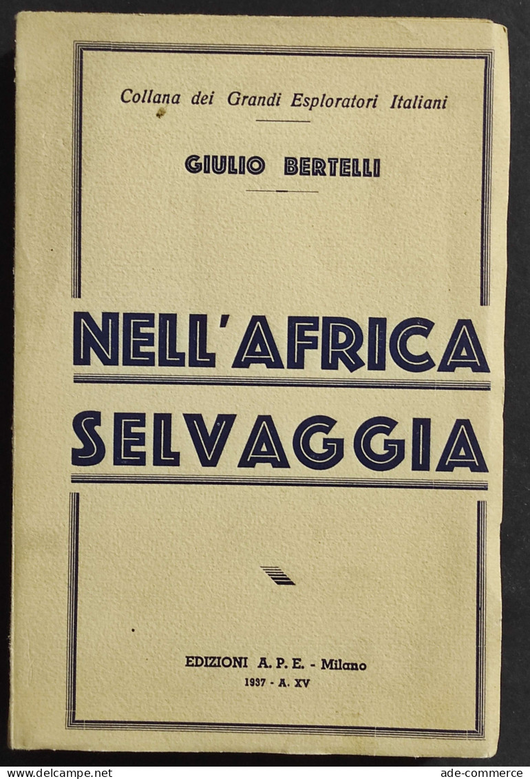 Nell'Africa Selvaggia - G. Bertelli - Ed. APE - 1937 - Tourisme, Voyages