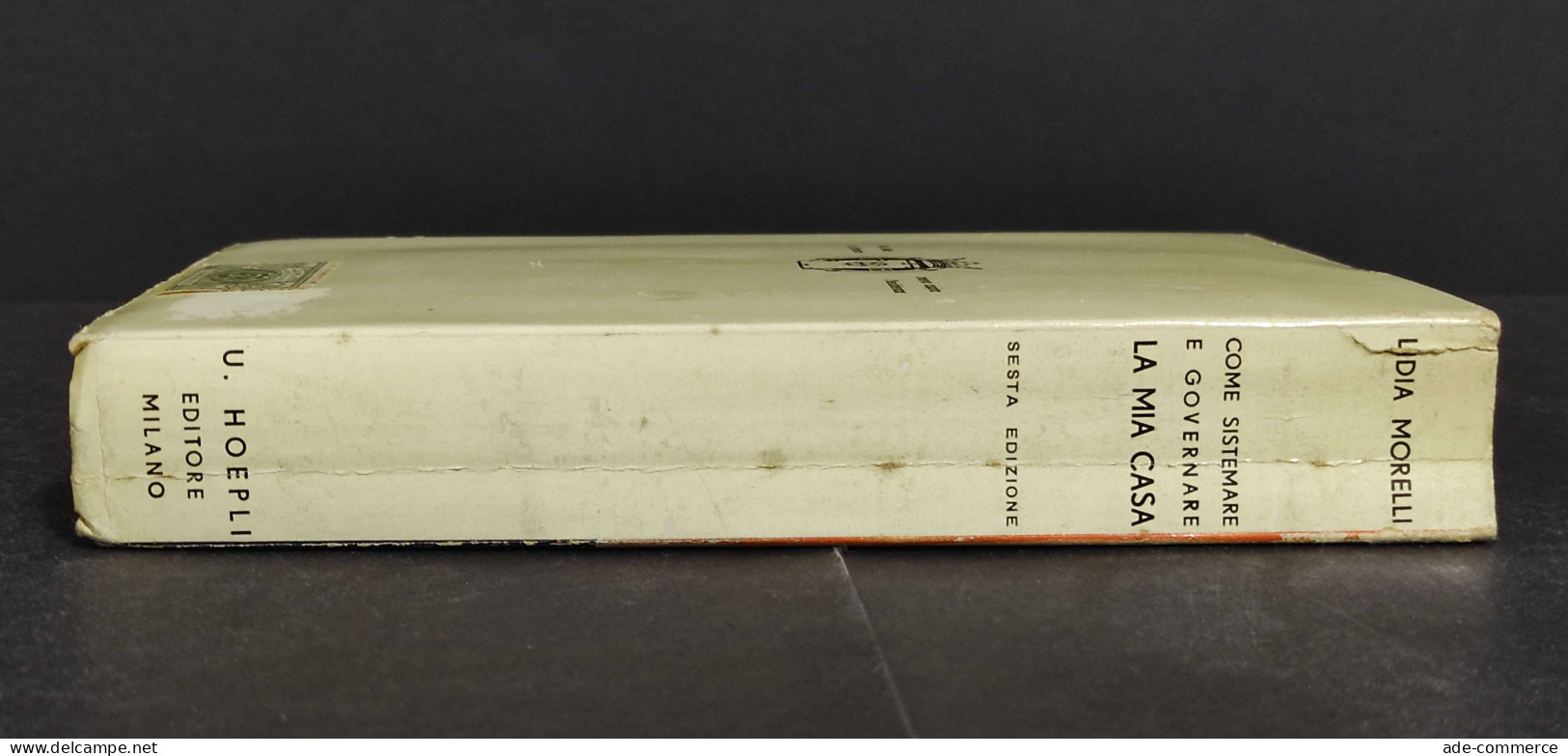 Come Sistemare E Governare La Mia Casa - L. Morelli - Ed. Hoepli - 1938 - Manuels Pour Collectionneurs