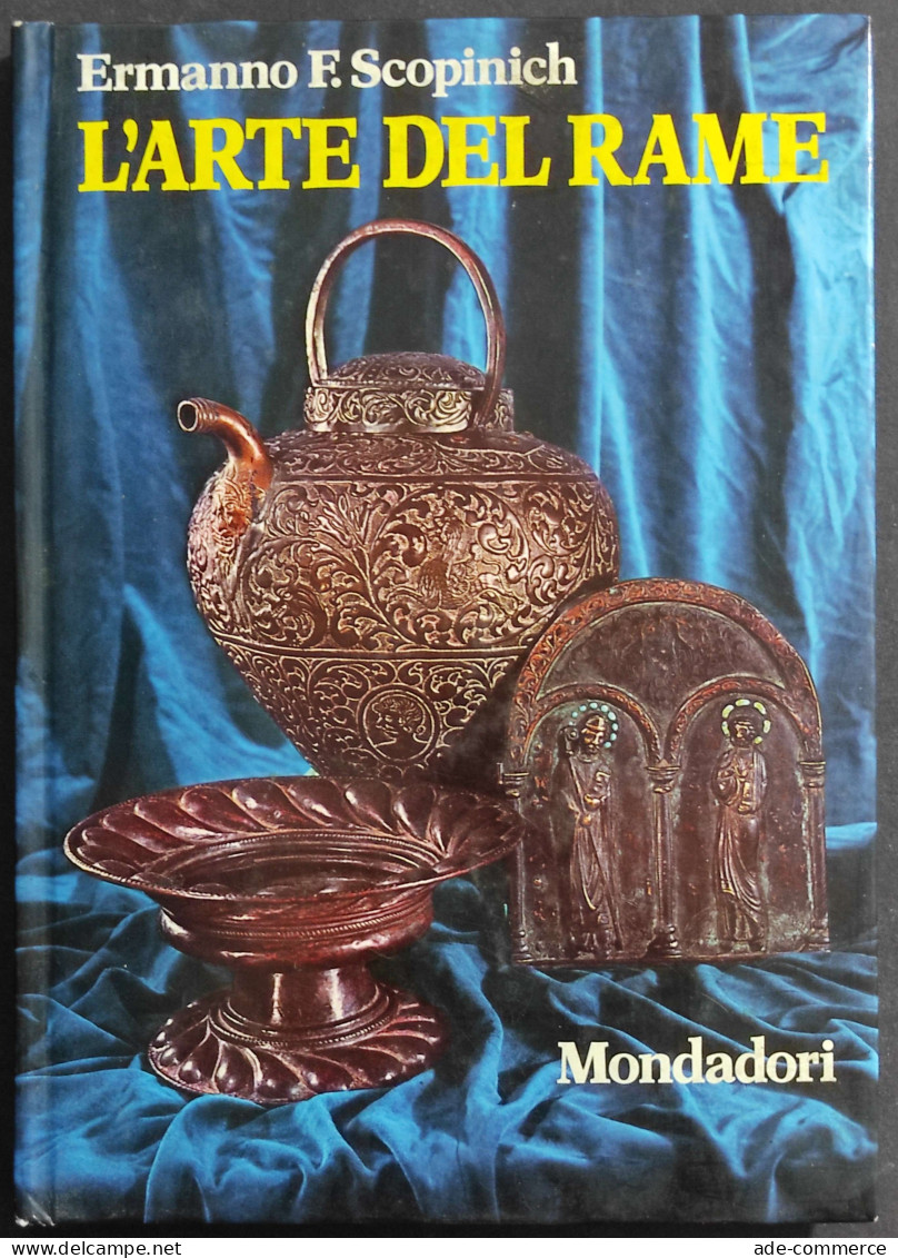 L'Arte Del Rame - E. F. Scopinich - Ed. Mondadori - 1973 - Arts, Antiquity