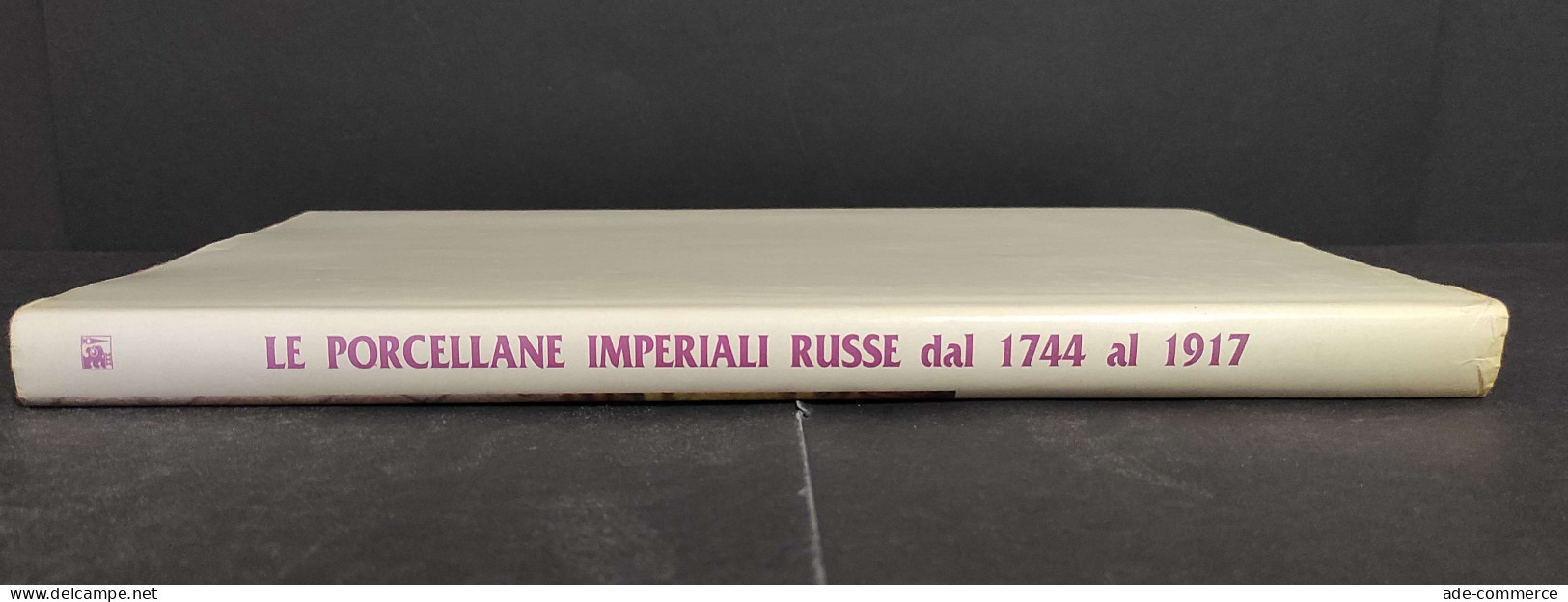 Le Porcellane Imperiali Russe 1744-1917 - Ed. Faenza - 1993 - Arts, Antiquités