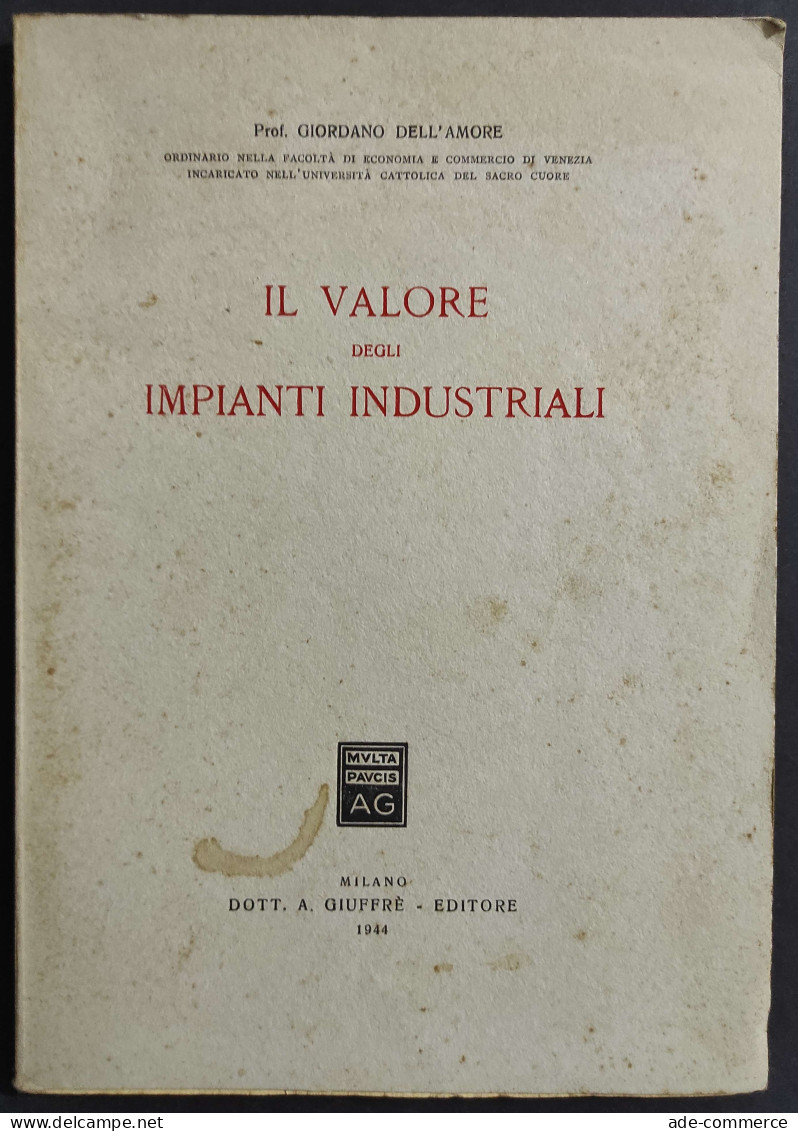 Il Valore Degli Impianti Industriali - G. Dell'Amore - Ed. Giuffrè - 1944 - Société, Politique, économie