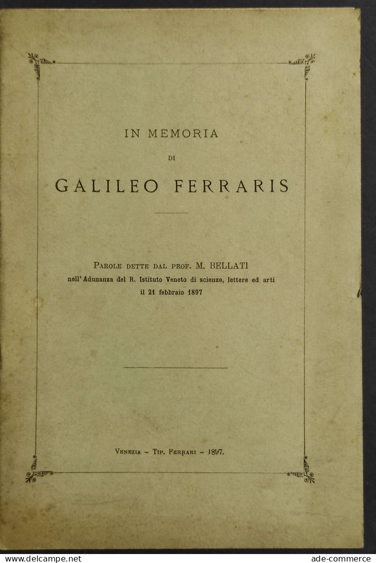 In Memoria Di Galileo Ferraris - Parole M. Bellati - 1897 - Libri Antichi