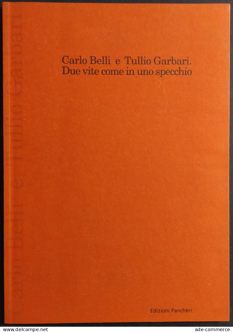 Carlo Belli E Tullio Garbari - Due Vite Come In Uno Specchio - Ed. Panchiero - 2006 - Arts, Antiquity