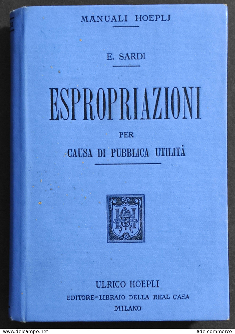 Espropriazioni Per Causa Di Pubblica Utilità - E. Sardi - Ed. Hoepli - 1904 - Collectors Manuals