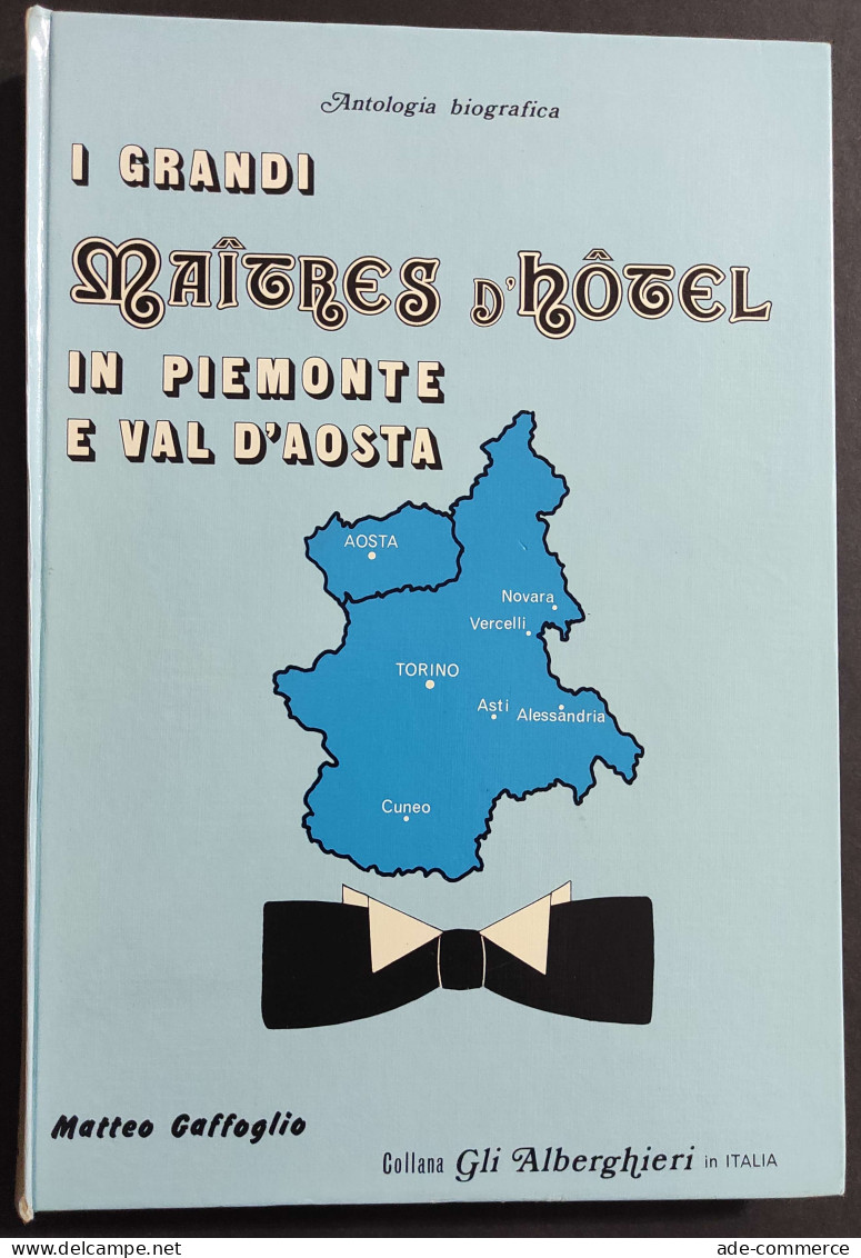 I Grandi Maitres D'Hotel In Piemonte E Valle D'Aosta - M. Gaffoglio - 1976 - Maison Et Cuisine