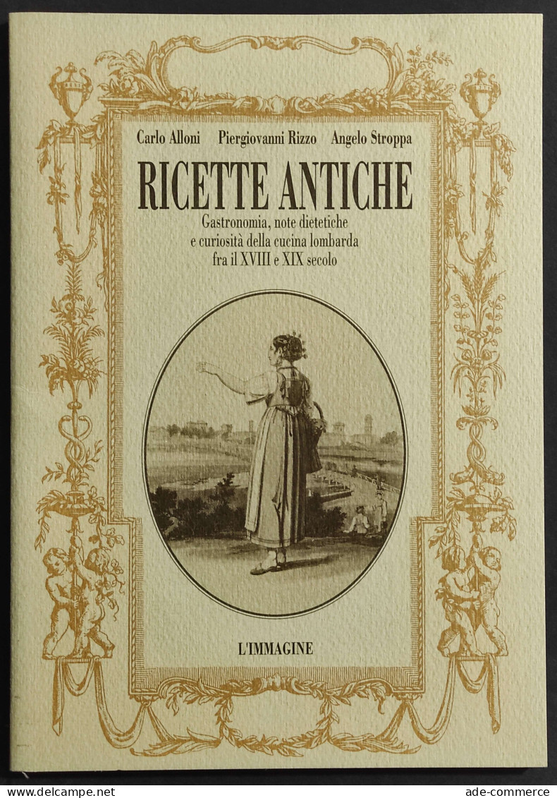 Antiche Ricette - C. Alloni - P. Rizzo - A. Stroppa - Ed. L'Immagine - 1993 - Maison Et Cuisine