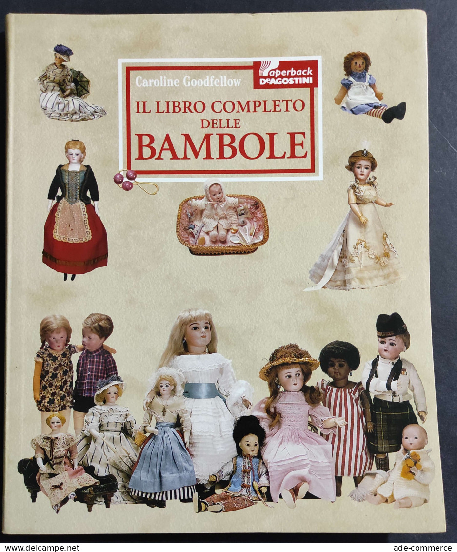 Il Libro Completo Delle Bambole - C. Goodfellow - Ed. De Agostini - 1998 - Non Classés