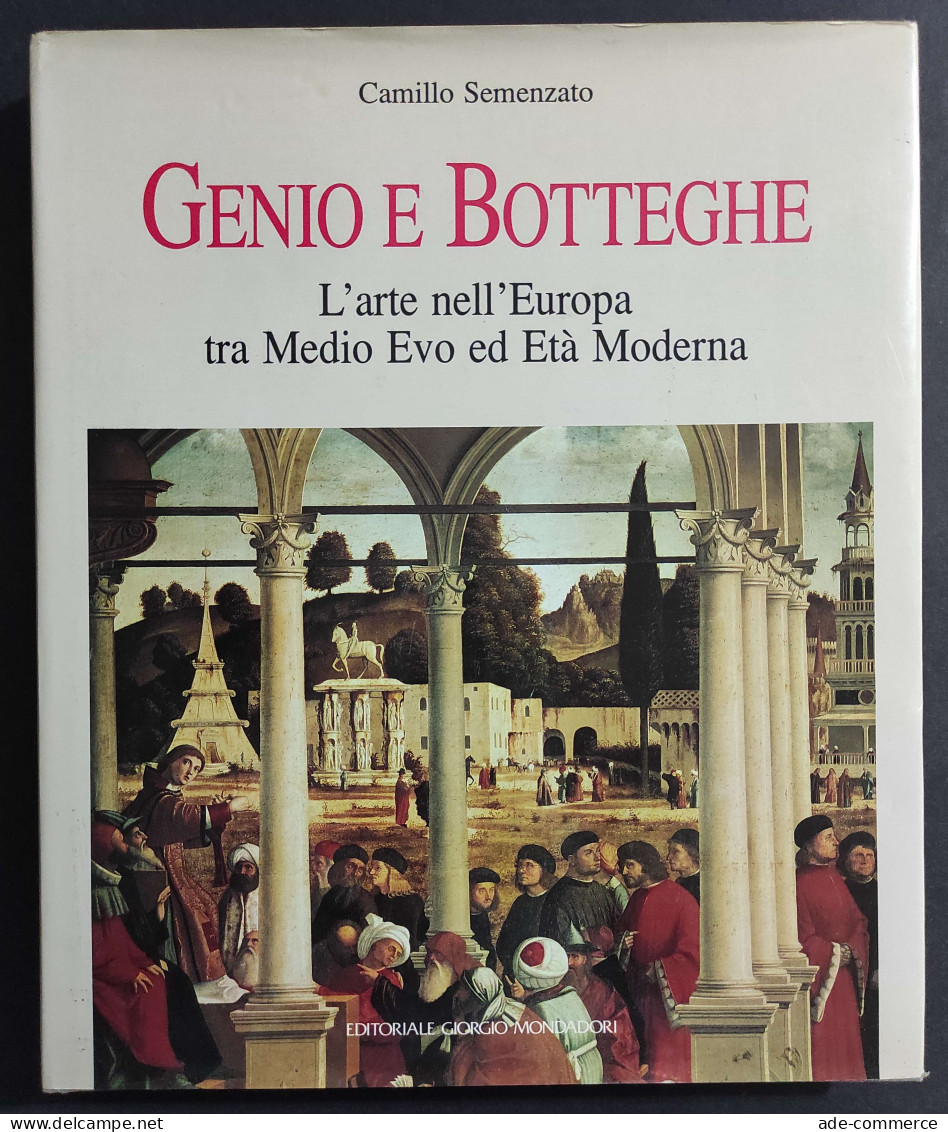 Genio E Botteghe - L'Arte Nell'Europa Tra Medio Evo Ed Età Moderna - Ed. Mondadori - 1992 - Arts, Antiquity