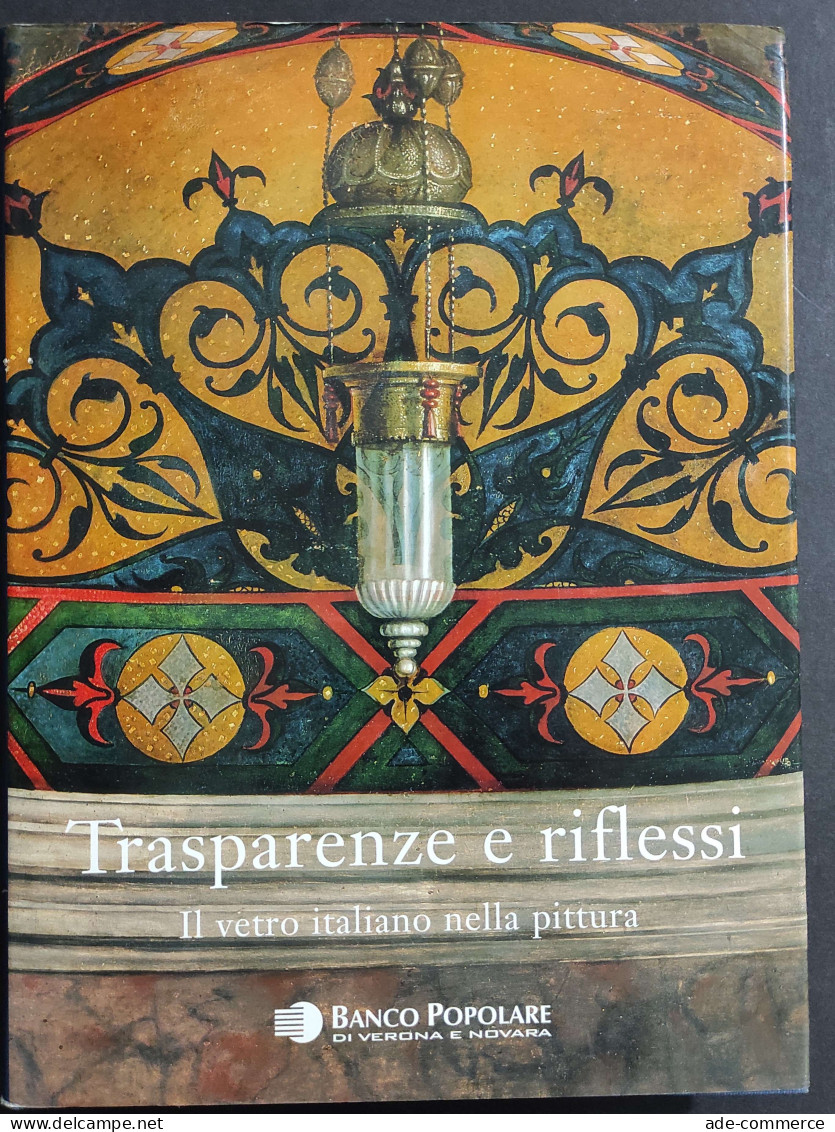 Trasparenze E Riflessi - Il Vetro Italiano Nella Pittura - R. B. Mentasti - 2006 - Arts, Antiquity