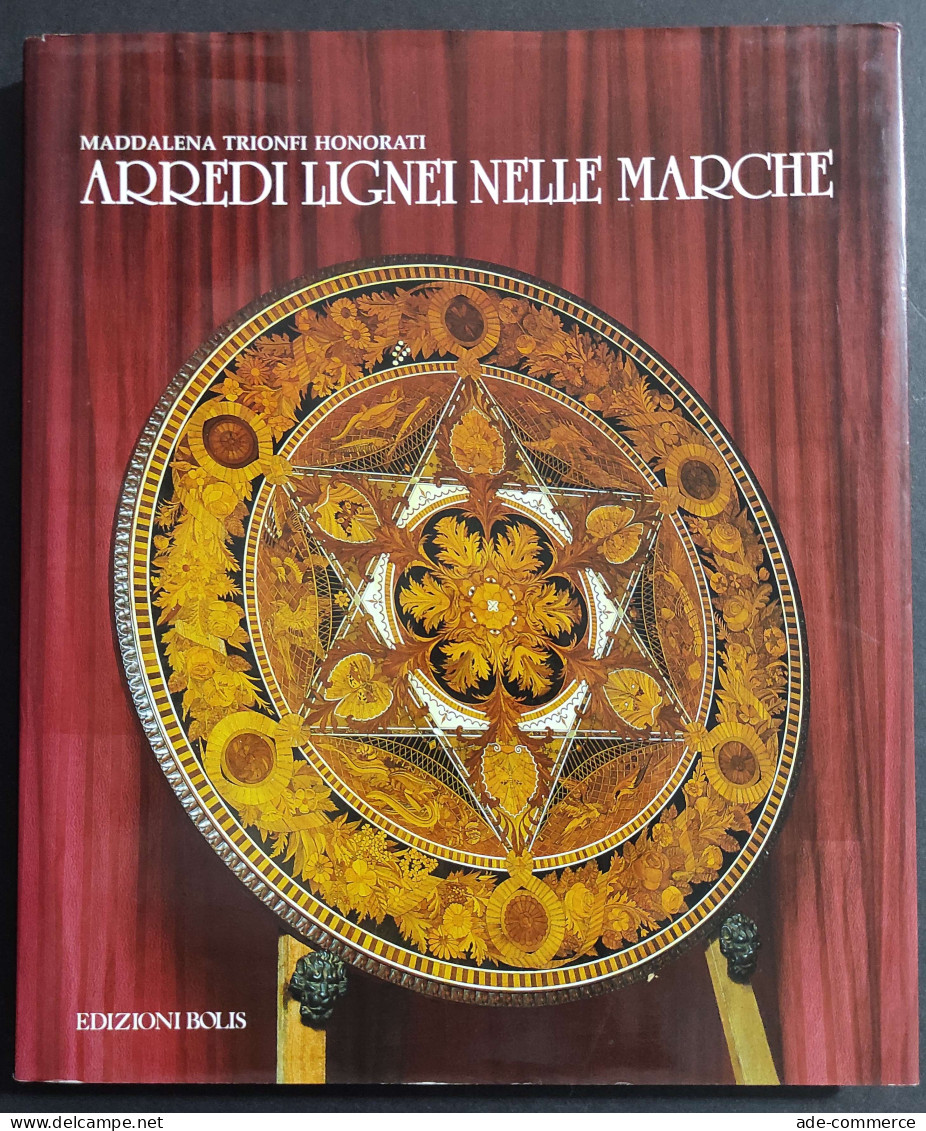 Arredi Lignei Nelle Marche - M. T. Honorati - Ed. Bolis - 1993 - Kunst, Antiek