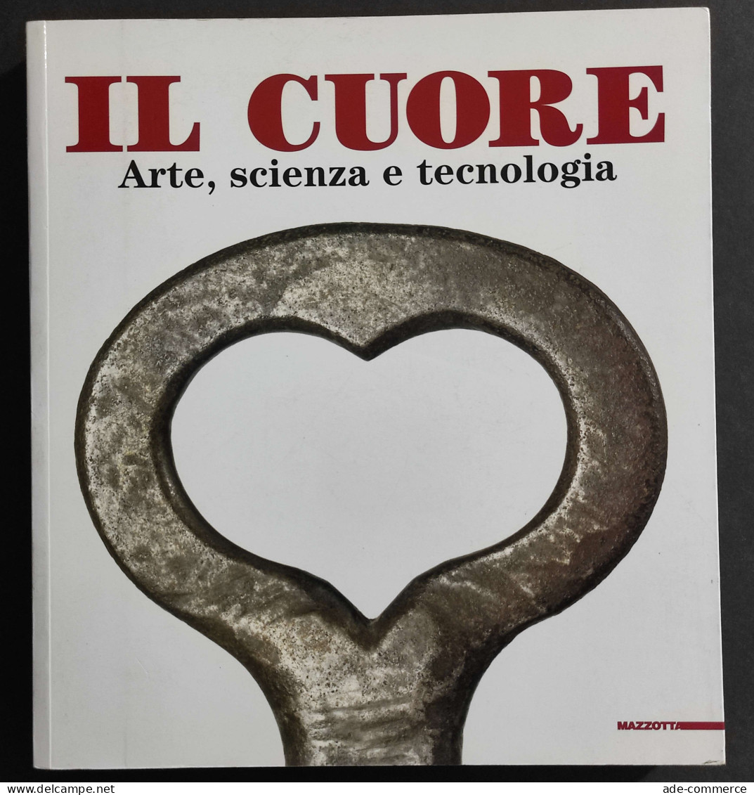 Il Cuore - Arte Scienza E Tecnologia - T. Longo - Ed. Mazzotta - 2002 - Arte, Antigüedades