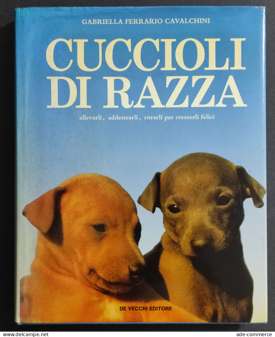 Cuccioli Di Razza - G. F. Cavalchini - Ed. De Vecchi - 1989 - Animali Da Compagnia