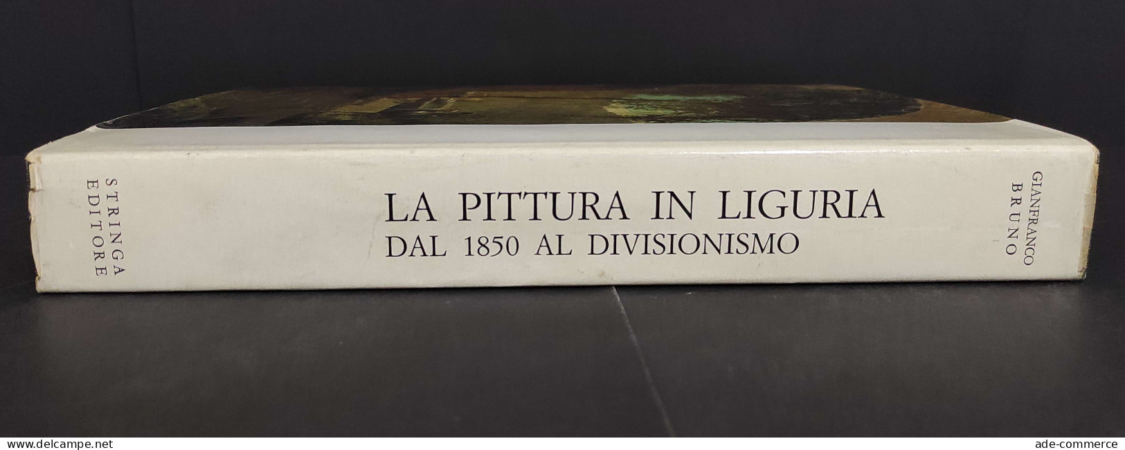 La Pittura In Liguria Dal 1850 Al Divisionismo - G. Bruno - Ed. Stringa - 1982 - Arte, Antigüedades