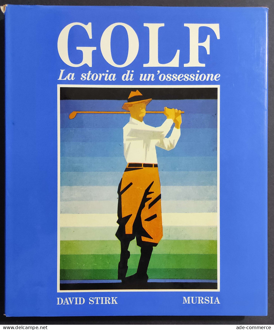 Golf - La Storia Di Un'Ossessione - D. Stirk - Ed. Mursia - 1987 - Sports