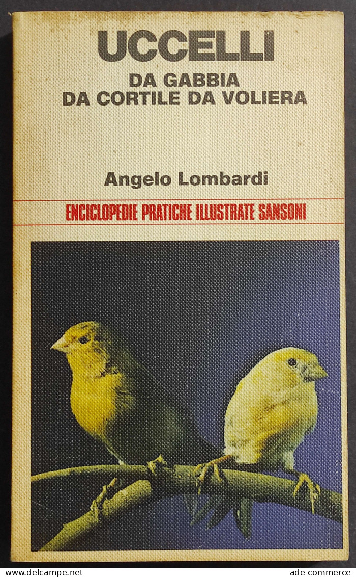 Uccelli Da Gabbia Da Cortile E Da Voliera - A. Lombardi - Ed. Sansoni - 1974 - Animali Da Compagnia