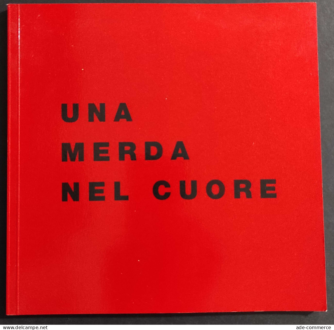 Una Merda Nel Cuore - Spirale Milano - M.M. Rondelli - 2009 - Kunst, Antiek